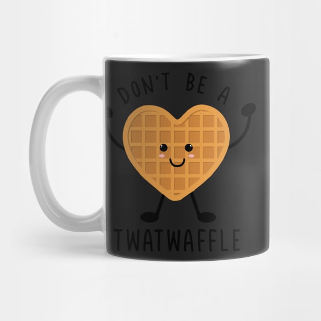 Funny Don't Be A Twatwaffle by SouQ-Art